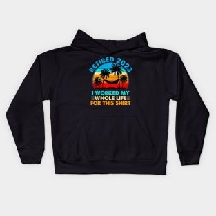 Vintage Retired 2023 I Worked My Whole Life Kids Hoodie